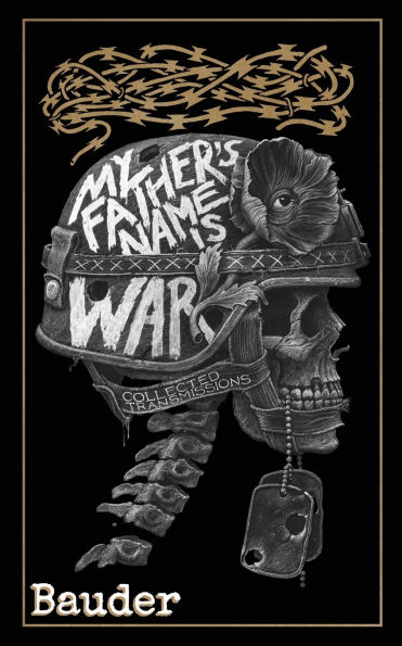 My Father's Name Is War: Collected Transmissions