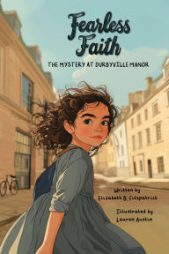 Title: Fearless Faith: The Mystery at Durbyville Manor:, Author: Elizabeth Fitzpatrick