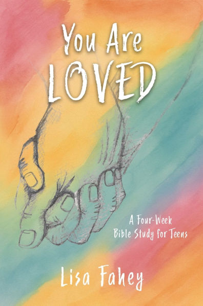 You Are Loved: A Four-Week Bible Study for Teens