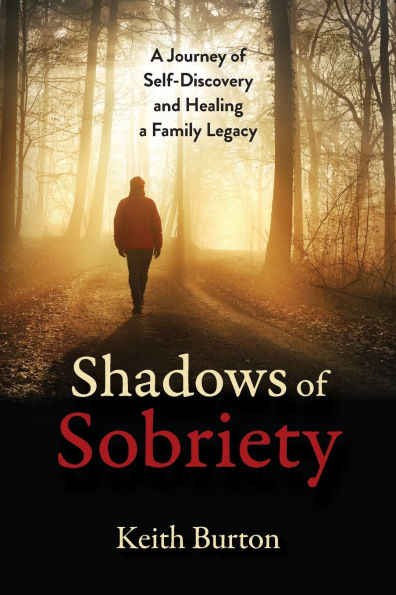 Shadows of Sobriety: a Journey Self-Discovery and Healing Family Legacy