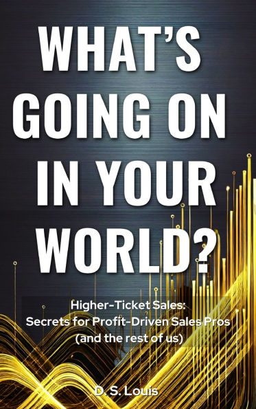 Higher-Ticket Sales: SECRETS for PROFIT-DRIVEN SALES PROS (and the rest of us)