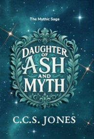 Title: Daughter of Ash and Myth, Author: C C S Jones
