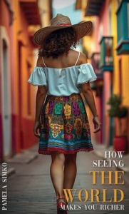 Title: HOW SEEING THE WORLD MAKES YOU RICHER, Author: PAMELA SIMKO