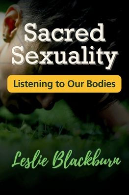 Sacred Sexuality: Listening to Our Bodies