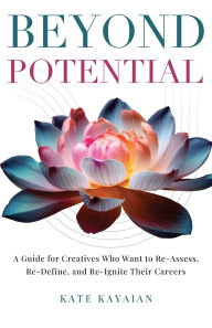 Android ebook for download Beyond Potential: A Guide for Creatives Who Want to Re-Assess, Re-Define, and Re-Ignite Their Careers  English version by Kate Kayaian