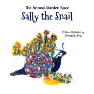 Title: Sally the Snail: The Annual Garden Race, Author: Howard A. Bose