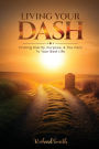 Living Your Dash: Finding Clarity, Purpose, and the Path to Your Best Life