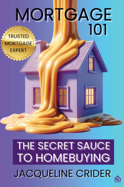 Mortgage 101: The Secret Sauce to Homebuying, Financing & Beyond