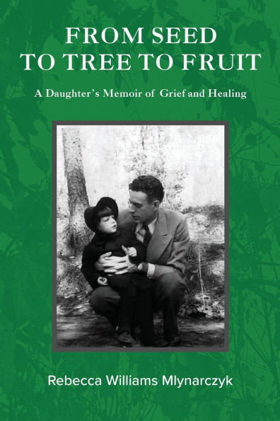 From Seed to Tree to Fruit: A Daughter's Memoir of Grief and Healing