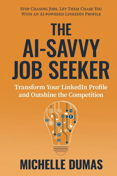 The AI-Savvy Job Seeker: Transform Your LinkedIn Profile and Outshine the Competition