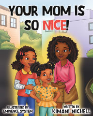 Title: Your Mom Is So Nice, Author: Kimani Nichell Haley