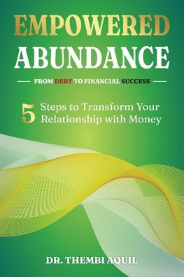 Empowered Abundance: 5 Steps to Transform Your Relationship with Money