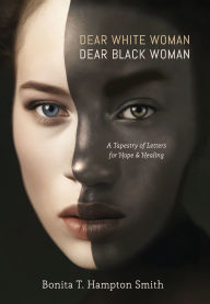 Download free pdf ebooks for mobile Dear White Woman, Dear Black Woman: A Tapestry of Letters for Hope and Healing PDF ePub by Bonita T Hampton Smith 9798991898607 (English Edition)