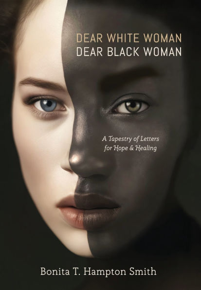 Dear White Woman, Dear Black Woman: A Tapestry of Letters for Hope and Healing