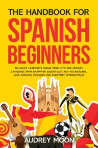 Title: The Handbook for Spanish Beginners, Author: Audrey Moon