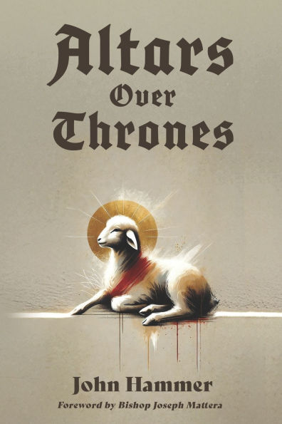 Altars over Thrones: How a Revival of the Altar Changes the World