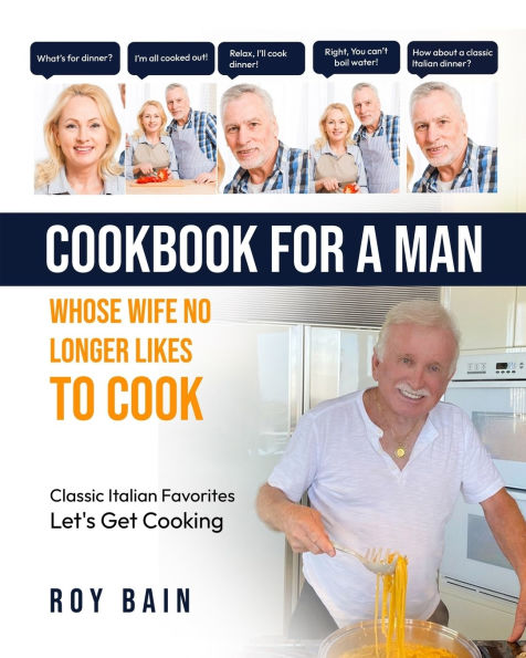 Cookbook for a Man: whose wife no longer likes to cook!