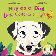 Title: Hoy es el Dia!: Luna Conocio a Lily, Author: Sonia Cordero Kueng