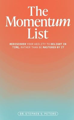 The Momentum List: Rediscover Your Ability to Delight Time, Rather Than Be Mastered by It