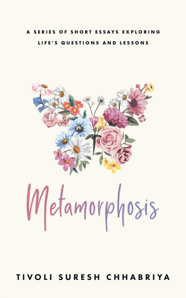 Metamorphosis: A Series of Short Essays Exploring Life's Questions and Lessons