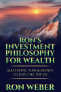 Ron's Investment Philosophy For Wealth: Mastering Time & Money To Join The Top 2%!