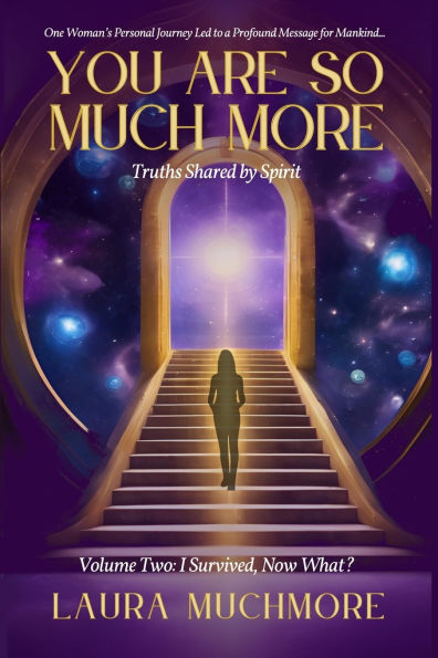 You Are So Much More: Truths Shared by Spirit: Volume Two: I Survived, Now What?