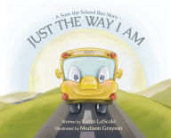 Title: Just the Way I Am: A Sam the School Bus Story, Author: Karin Lascola