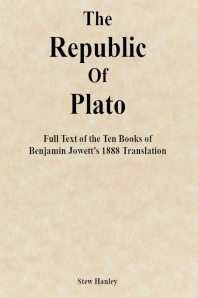the Republic of Plato: Full Text Ten Books Benjamin Jowett's 1888 Translation