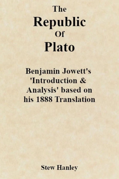 The Republic of Plato: Benjamin Jowett's 'Introduction & Analysis' based on his 1888 Translation