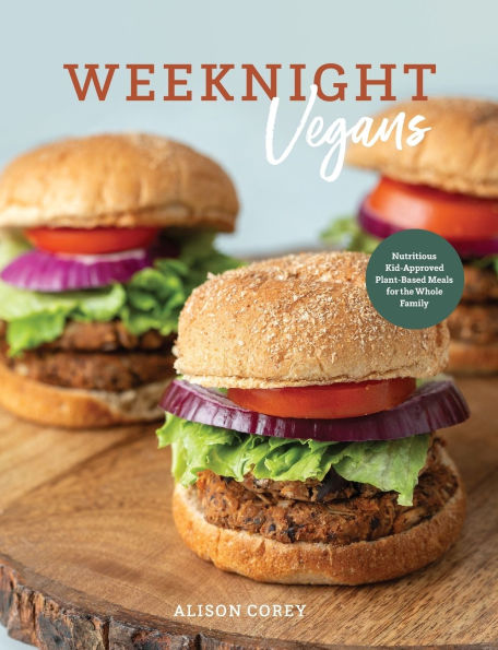 Weeknight Vegans: Nutritious Kid-Approved Plant-Based Recipes for the Whole Family