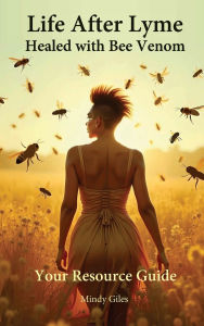 Google book full downloader Life After Lyme Healed With Bee Venom: Your Resource Guide by Mindy Giles (English literature)