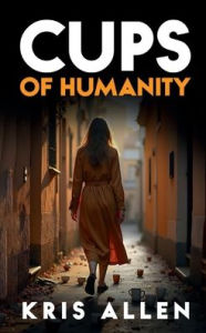 Title: Cups of Humanity, Author: Kris Allen