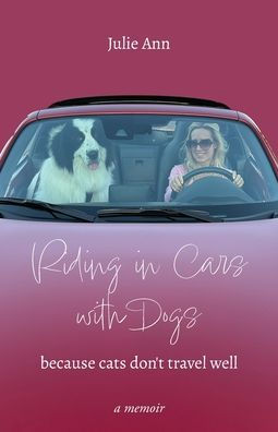 Riding in Cars with Dogs: Because Cats Don't Travel Well