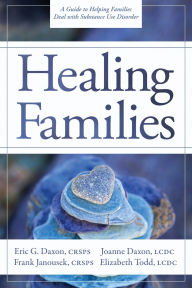 Title: Healing Families: A Guide to Helping Families Deal with Substance Use Disorder, Author: Eric G Daxon