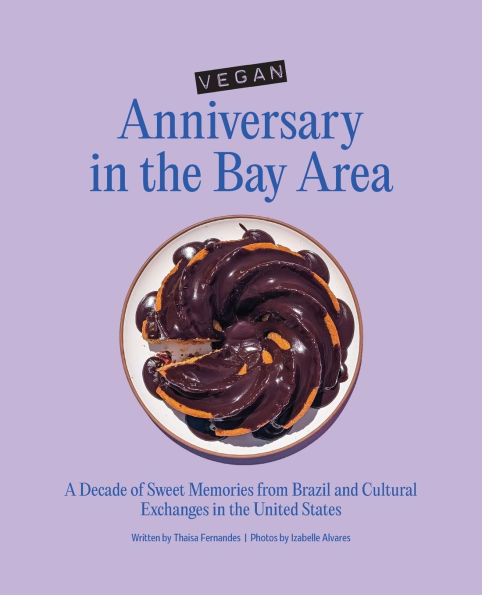 Vegan Anniversary the Bay Area: A Decade of Sweet Memories from Brazil and Cultural Exchanges United States