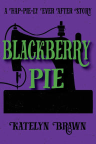 Title: Blackberry Pie, Author: Katelyn Brawn