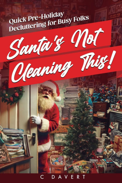 Santa's Not Cleaning This!: Quick Pre-Holiday Decluttering for Busy Folks