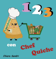 Title: 123 con Chef Quiche, Author: Chiara Sandri
