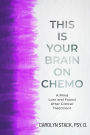 THIS IS YOUR BRAIN ON CHEMO: A MIND LOST AND FOUND AFTER CANCER TREATMENT