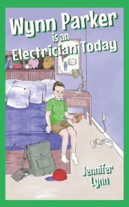 Title: Wynn Parker is an Electrician Today, Author: Jennifer Lynn