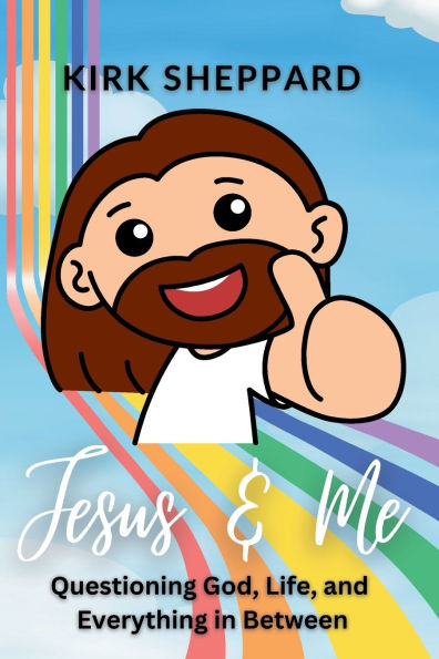 Jesus & Me: Questioning God, Life, and Everything Between