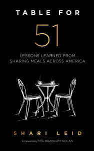 Title: Table for 51: Lessons Learned From Sharing Meals Across America, Author: Shari Leid