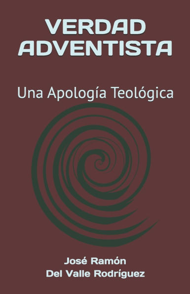 Verdad Adventista: Una Apologï¿½a Teolï¿½gica