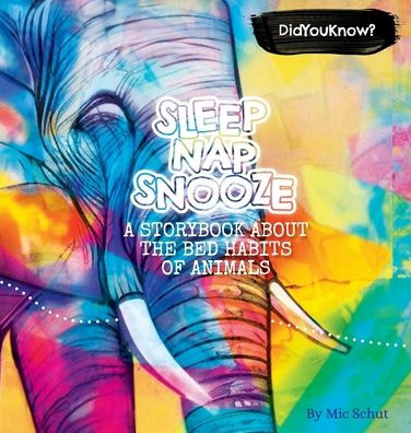 Sleep, Nap, Snooze - The bed habits of animals: A Colorful Storybook of Animal Bedtime Routines