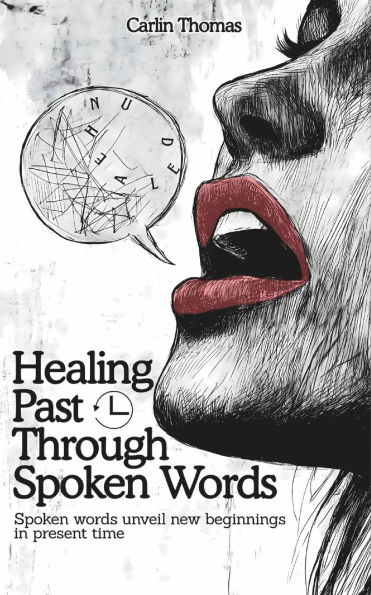 Healing Past Through Spoken Words: Spoken words unveil new beginnings in present time