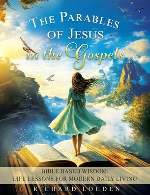 the Parables of Jesus Gospels: Bible Based Wisdom: Life Lessons for Modern Daily Living