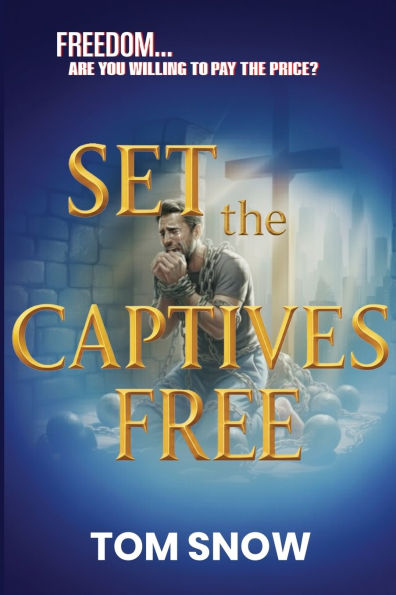Set the Captives Free: Freedom. Are You Willing to Pay the Price?