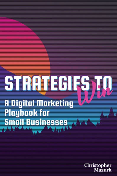Strategies to Win: A Digital Marketing Playbook for Small Businesses
