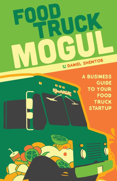 Food Truck Mogul: A Business Guide to Your Startup