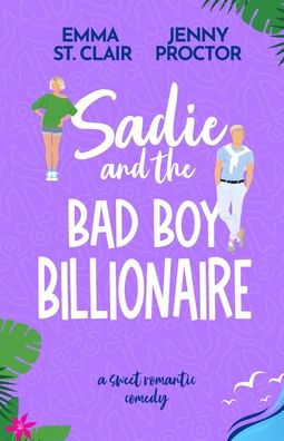 Sadie and the Bad Boy Billionaire: A Sweet Romantic Comedy